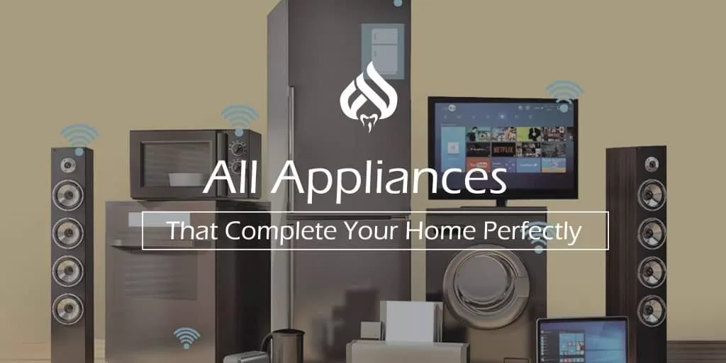 All Appliances That Complete Your Home Perfectly